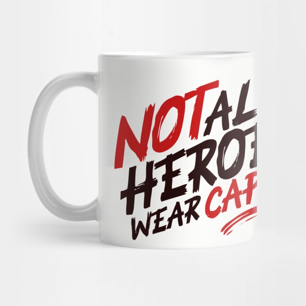 Not All Heroes Wear Capes by AWbydesign